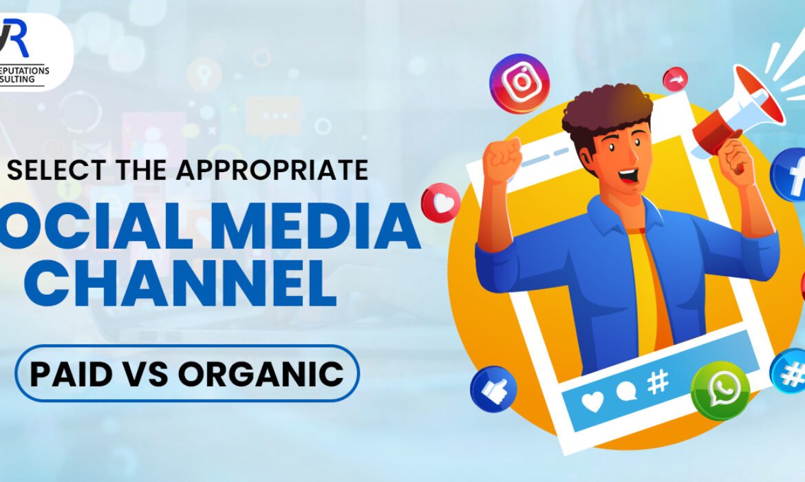 Select The Appropriate Social Media Channel: Paid Vs. Organic