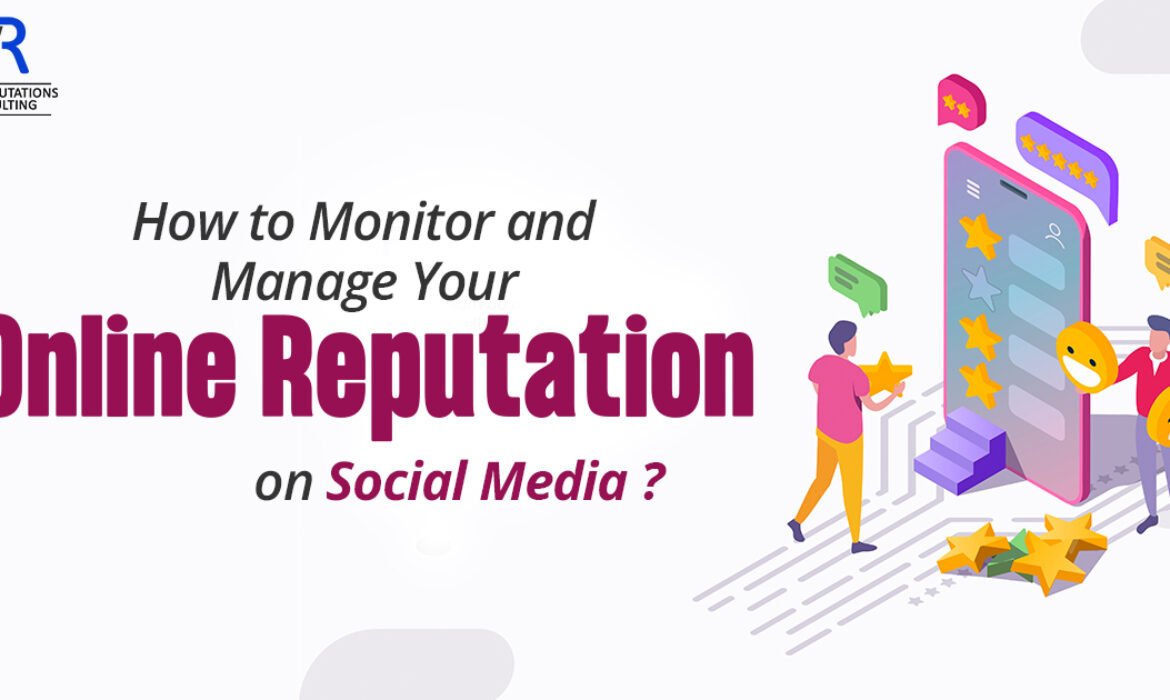 How To Monitor And Manage Your Online Reputation On Social Media