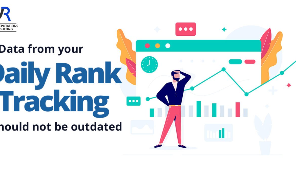 Data From Your Daily Rank Tracking Should Not Be Outdated