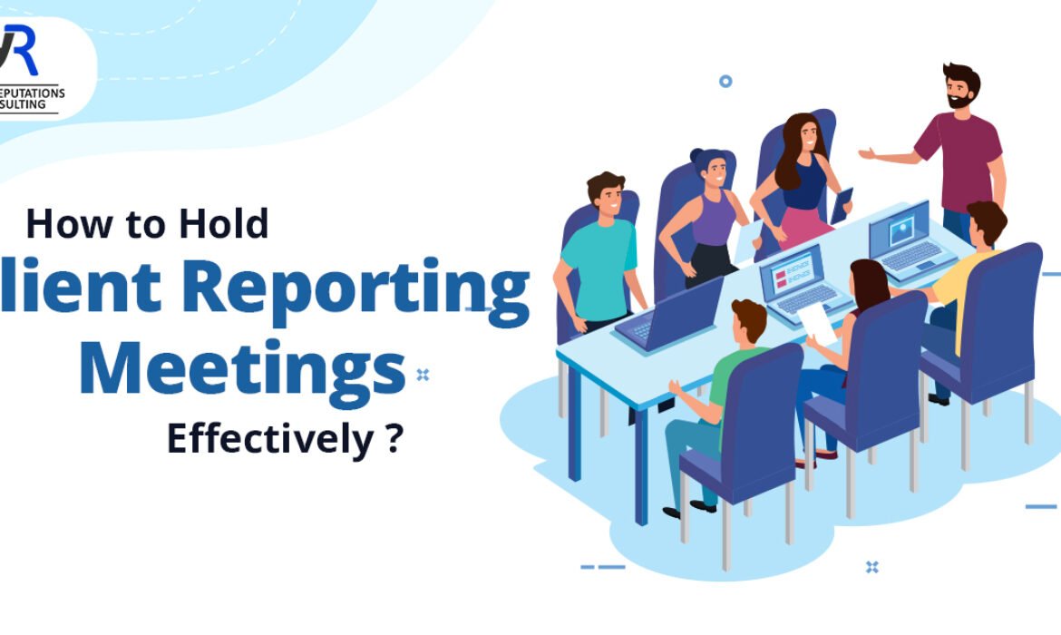 How to Hold Client Reporting Meetings Effectively