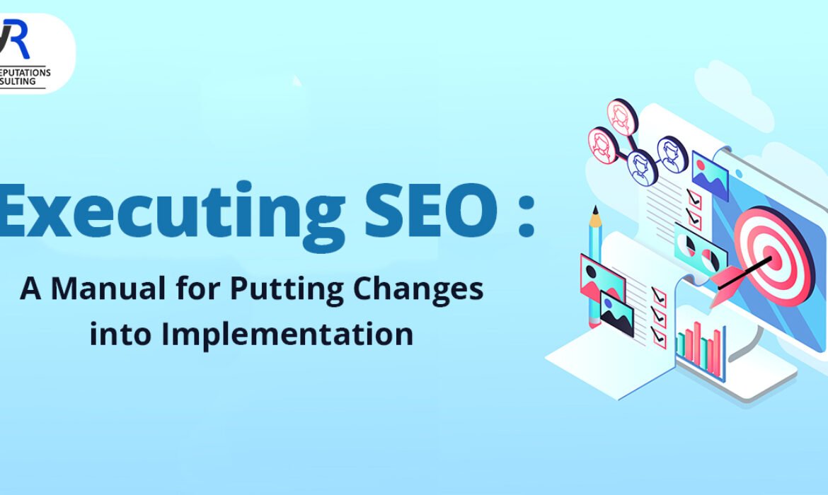 Executing SEO: A Manual for Putting Changes into Implementation