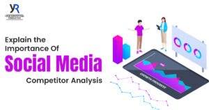 Explain the Importance of Social Media Competitor Analysis