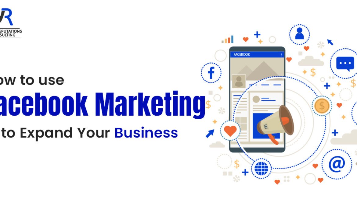 How to Use Facebook Marketing to Expand Your Business