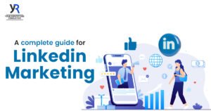 A complete guide for LinkedIn Marketing