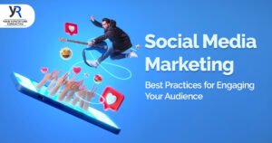 Social Media Marketing | Best Practices for Engaging Your Audience